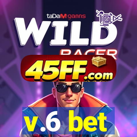 v.6 bet